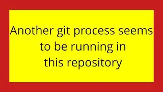 Another git process seems to be running in this repository
