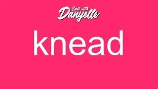 How To Say Knead | Spell With Danyelle