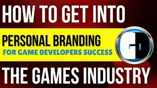 GAME BUSINESS:  Mastering PERSONAL BRANDING For Game Developers