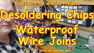 #259 Desoldering Chips the Easy Way & Waterproofing💦Wire Joins