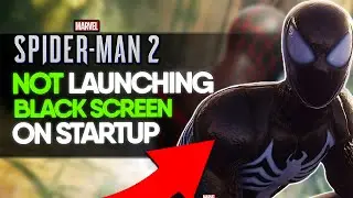 Fix Marvel’s Spider-Man 2 Not Launching or Black Screen on Startup (100% Working Solution!)