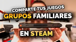 Todo lo que necesitas saber de Grupos Familiares en Steam (y Steam Deck) 👨‍👩‍👧‍👦