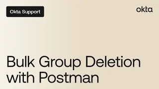Bulk Group Deletion with Postman | Okta Support