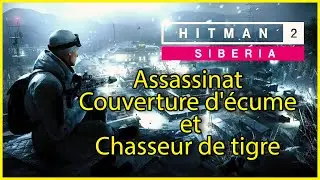 Hitman 2 - Sibérie - Assassinat - Couverture d'écume et Chasseur de tigre