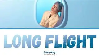 Taeyong (태용) – Long Flight (Color-coded lyrics) Han/Rom/Eng