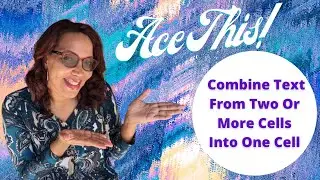 Ace This! Combine Text From Two Or More Cells Into One Cell | Ace It With Ava