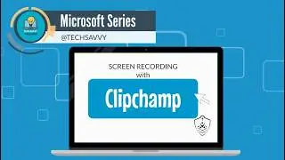 Microsoft Series - Screen Record Using Clipchamp