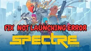 How To Fix Spectre Divide Not Launching, Not Opening or Won't Launch Error On PC