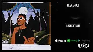 Flexerboi - Broken Trust Prod.Derizz [Audio]