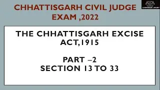 Chhattisgarh Excise Act,1915. Section 13 to 33 Explained. for Chhattisgarh Civil Judge Exam, 2022