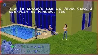 How to remove bad cc from sims 2 and play on windows ten 2018