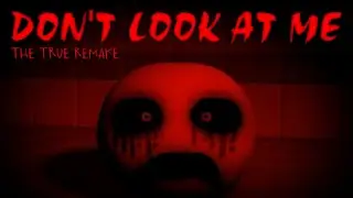 0001_MOVIE.wmv: DON'T LOOK AT ME (The True Remake)