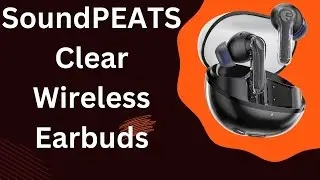 SoundPEATS Clear Wireless Earbuds - The Best Budget Earbuds in 2024?