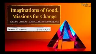 TechAide AI4Good 2020 - Shakir Mohamed: Imaginations of Good, Missions for Change