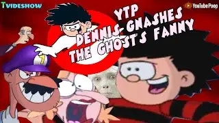 YTP: Dennis Gnashes The Ghost's Fanny