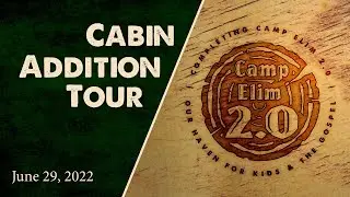 Completing Camp Elim 2.0 - Cabin Addition Tour