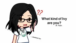 What kind of Ivy are you🧐 || Ft Ivys || Ivy