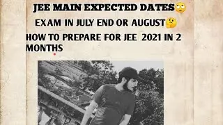 JEE MAIN 2021 EXPECTED DATES🙄|| HOW TO PREPARE FOR JEE 2021 IN 2 MONTHS || BEST STRATERGY EVER❤