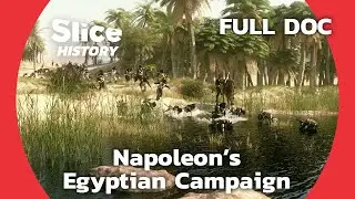 France’s Military Expedition in Egypt Led by Napoleon | SLICE HISTORY | FULL DOCUMENTARY