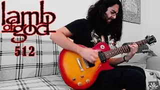 Lamb Of God - 512 Guitar Cover