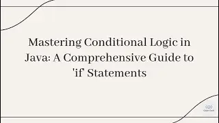 Mastering Conditional Logic in Java: A Comprehensive Guide to 'if' Statements