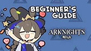 ARKNIGHTS BEGINNER'S GUIDE - QUICK AND TO THE POINT