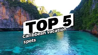 Discover The Best Vacation Spots for Your Next Getaway: The Caribbean