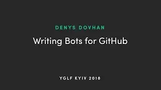 Denys Dovhan - Writing Bots for GitHub