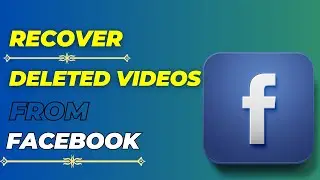 How To Recover Deleted Videos From Facebook? Restore Deleted Videos On Facebook After 30 Days