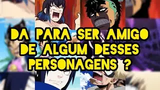 Com qual desses personagens e possivel iniciar uma amizade ou não ? - Anime