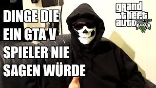 23 Dinge die ein GTA V Spieler nie sagen würde - LCG