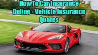 How To Car Insurance Online - Vehicle Insurance Quotes
