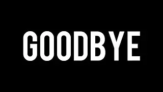 Goodbye (Not Clickbait)