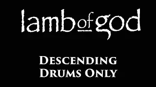 Lamb Of God Descending DRUMS ONLY