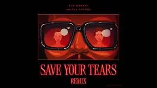 The Weeknd - Save Your Tears (Extended Remix ft. Ariana Grande)