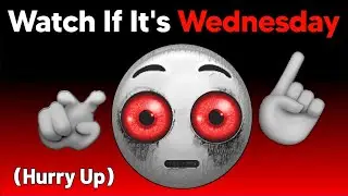 Watch This If It's Wednesday...(Hurry Up!)