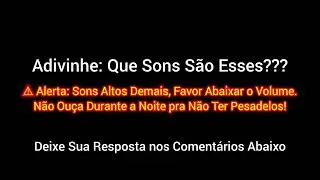 Adivinhe: Que Sons São Esses??? #5 (⚠️ Alerta: Sons Altos Demais, Favor Abaixar o Volume)
