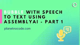 Bubble with Speech to Text using AssemblyAI - Part 1 | Bubble.io Tutorials | Planetnocode.com