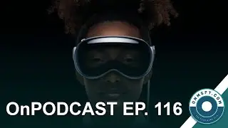 OnPodcast EP. 116: A WWDC Special, Vision Pro, Widget wars, oversharing features