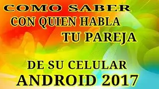 como saber con quien habla tu pareja de su celular android 2017 HD