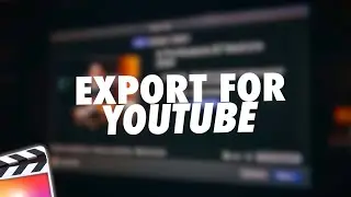 The Best Final Cut Pro X Export Settings for YouTube