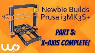 Newbie Builds Prusa i3MK3S+ (Part 5: X-Axis Complete!)
