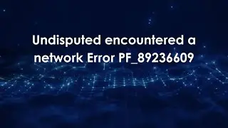 Undisputed encountered a network Error PF_89236609