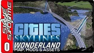 Cities Skylines BUILDING WONDERLAND - Map, Mods and Assets (City Building Strategy Game 2018)