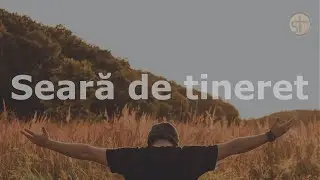 Seara de Tineret | Luni Seara | 18 noiembrie 2024