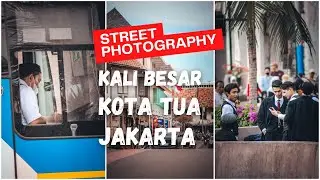 Hunting Foto Kalibesar Kota Tua Jakarta || POV STREET PHOTOGRAPHY