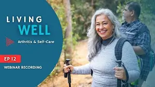 Arthritis Research Education Series Ep. 12 Webinar - Living Well: Arthritis & Self-Care