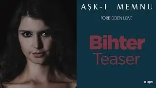 Aşkı Memnu Bihter Teaser
