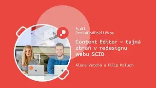 PeckaPodPokličkou 04: Využití tajné zbraně (Content Editoru) v redesignu webu Scio
