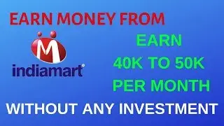 Earn 40K - 50K From Indiamart | Without any Invesment